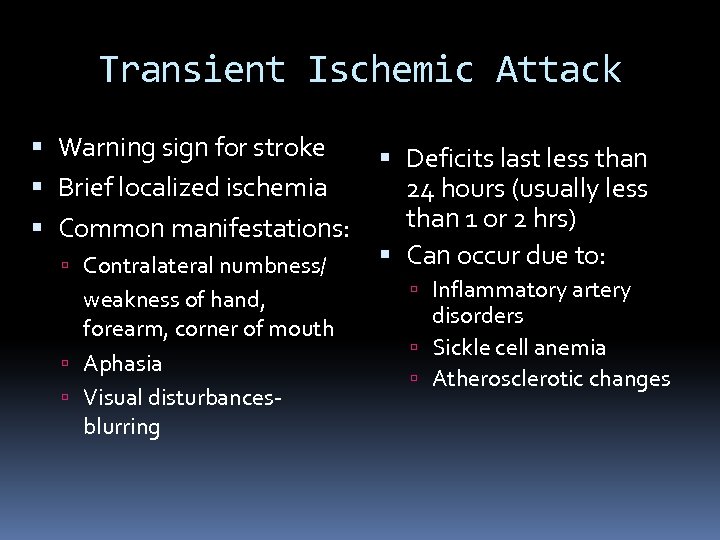 Transient Ischemic Attack Warning sign for stroke Brief localized ischemia Common manifestations: Contralateral numbness/