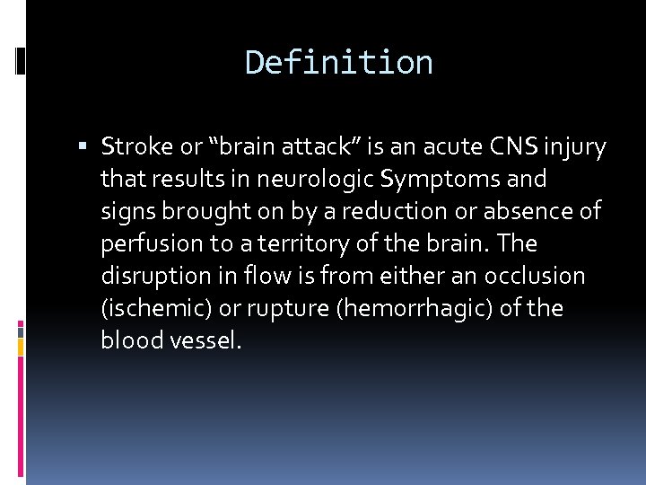 Definition Stroke or “brain attack” is an acute CNS injury that results in neurologic