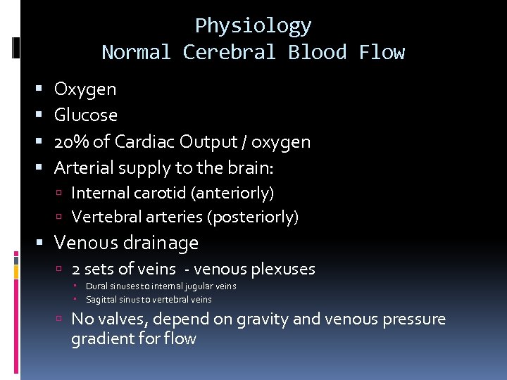 Physiology Normal Cerebral Blood Flow Oxygen Glucose 20% of Cardiac Output / oxygen Arterial