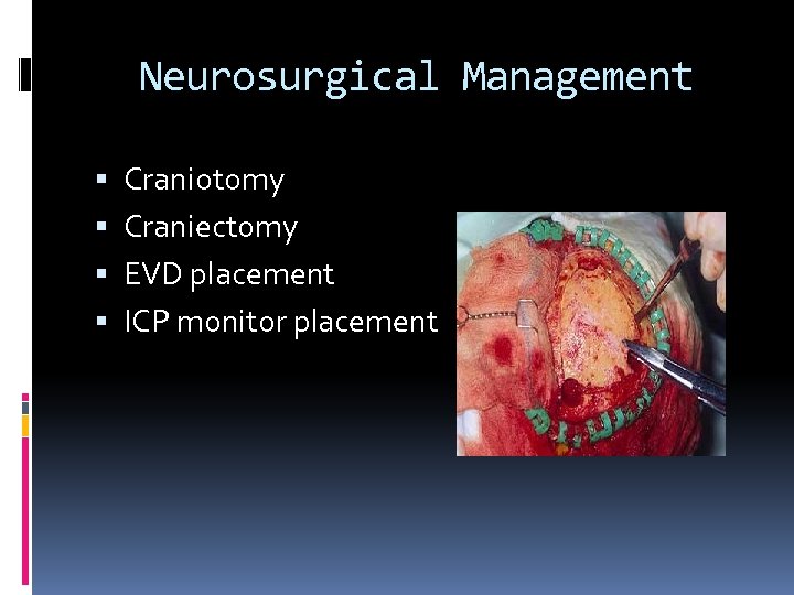 Neurosurgical Management Craniotomy Craniectomy EVD placement ICP monitor placement 