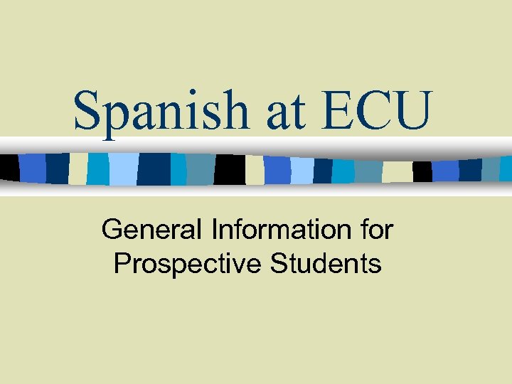 Spanish at ECU General Information for Prospective Students 