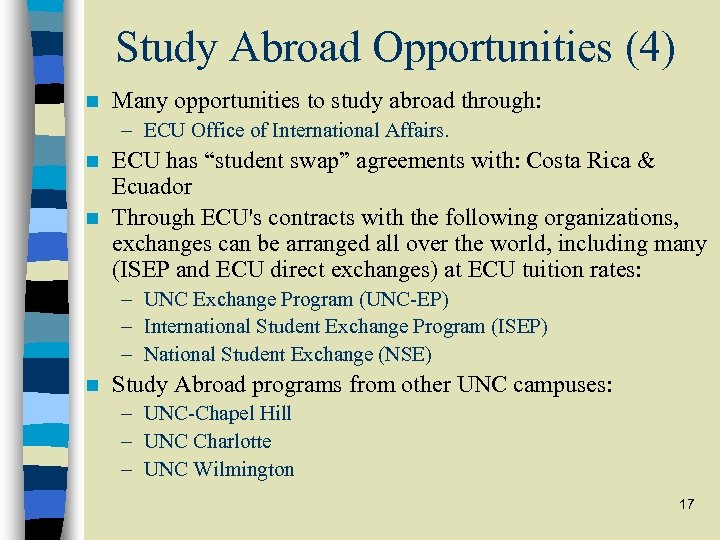 Study Abroad Opportunities (4) n Many opportunities to study abroad through: – ECU Office