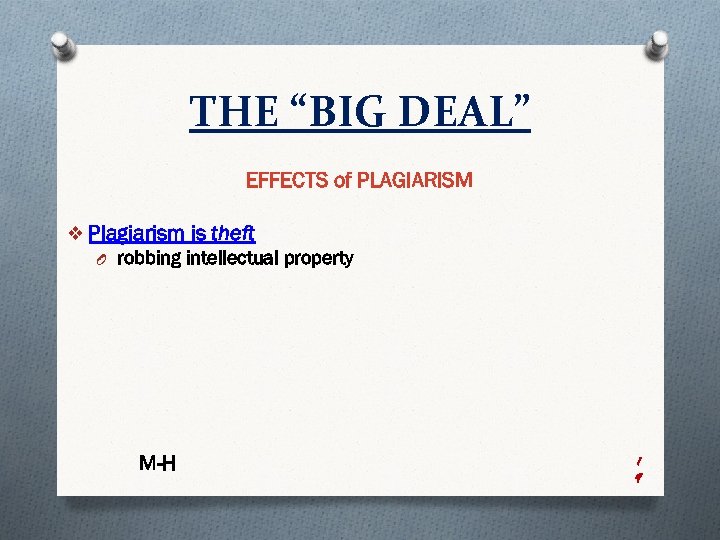 THE “BIG DEAL” EFFECTS of PLAGIARISM v Plagiarism is theft O robbing intellectual property