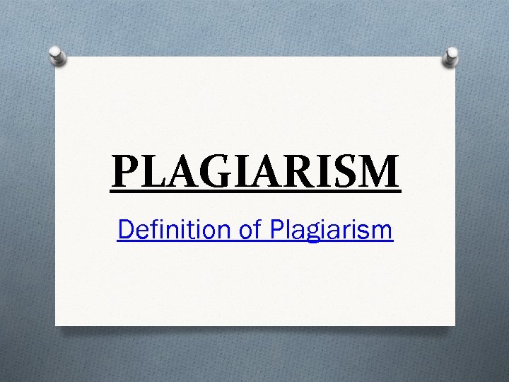 PLAGIARISM Definition of Plagiarism 