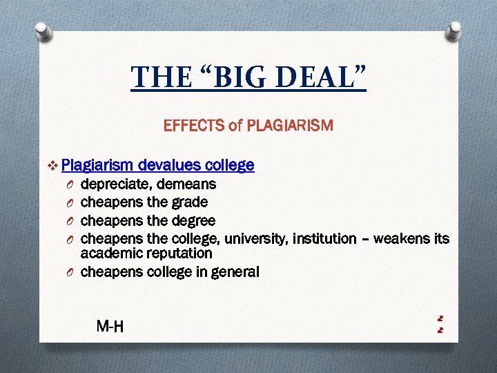 THE “BIG DEAL” EFFECTS of PLAGIARISM v Plagiarism devalues college depreciate, demeans cheapens the