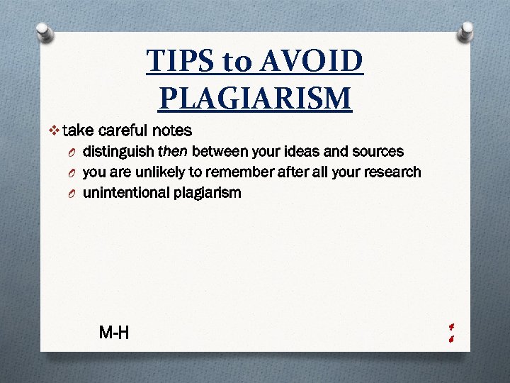 TIPS to AVOID PLAGIARISM v take careful notes O distinguish then between your ideas