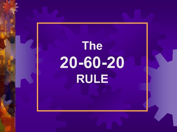 The 20 -60 -20 RULE 
