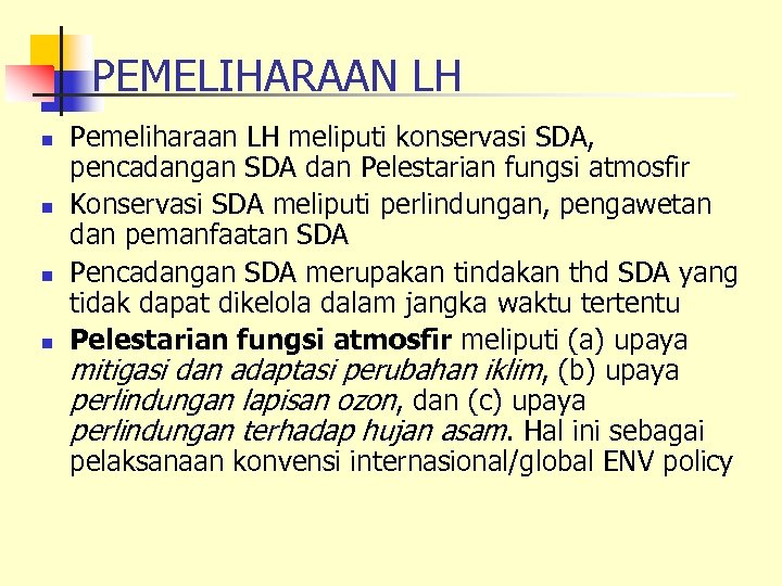 PEMELIHARAAN LH n n Pemeliharaan LH meliputi konservasi SDA, pencadangan SDA dan Pelestarian fungsi
