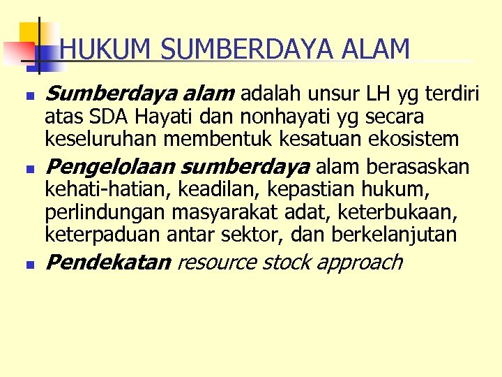 HUKUM SUMBERDAYA ALAM n Sumberdaya alam adalah unsur LH yg terdiri n atas SDA