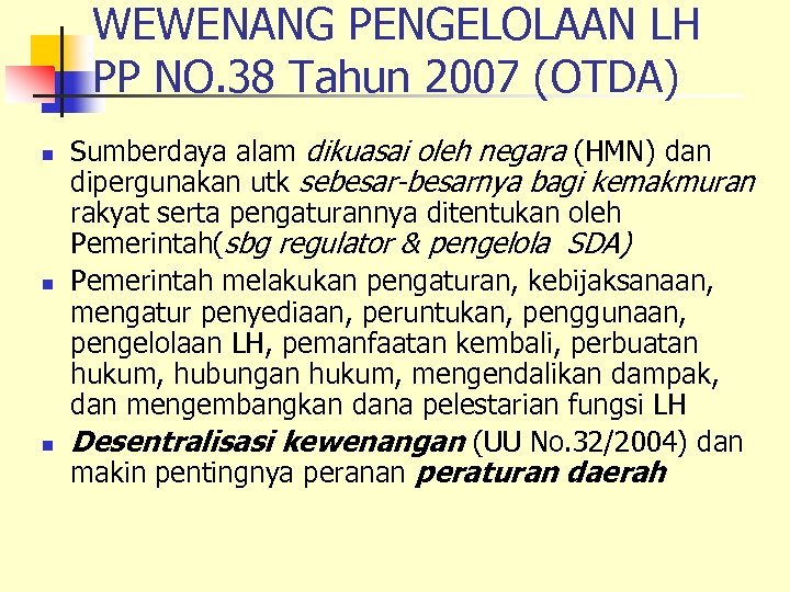 WEWENANG PENGELOLAAN LH PP NO. 38 Tahun 2007 (OTDA) n n n Sumberdaya alam