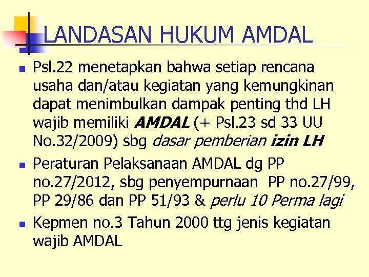 LANDASAN HUKUM AMDAL n n n Psl. 22 menetapkan bahwa setiap rencana usaha dan/atau