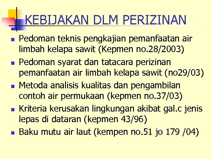 KEBIJAKAN DLM PERIZINAN n n n Pedoman teknis pengkajian pemanfaatan air limbah kelapa sawit