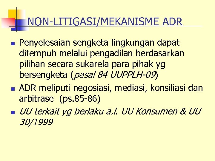 NON-LITIGASI/MEKANISME ADR n n n Penyelesaian sengketa lingkungan dapat ditempuh melalui pengadilan berdasarkan pilihan