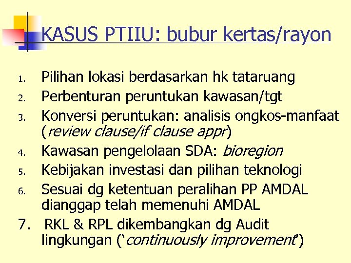 KASUS PTIIU: bubur kertas/rayon Pilihan lokasi berdasarkan hk tataruang 2. Perbenturan peruntukan kawasan/tgt 3.
