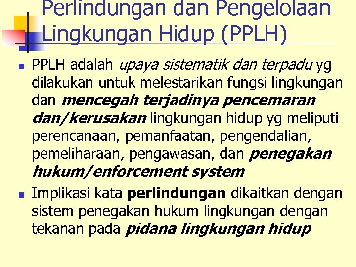 Perlindungan dan Pengelolaan Lingkungan Hidup (PPLH) n PPLH adalah upaya sistematik dan terpadu yg