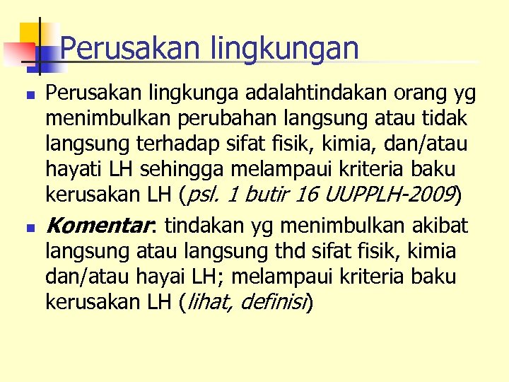 Perusakan lingkungan n n Perusakan lingkunga adalahtindakan orang yg menimbulkan perubahan langsung atau tidak