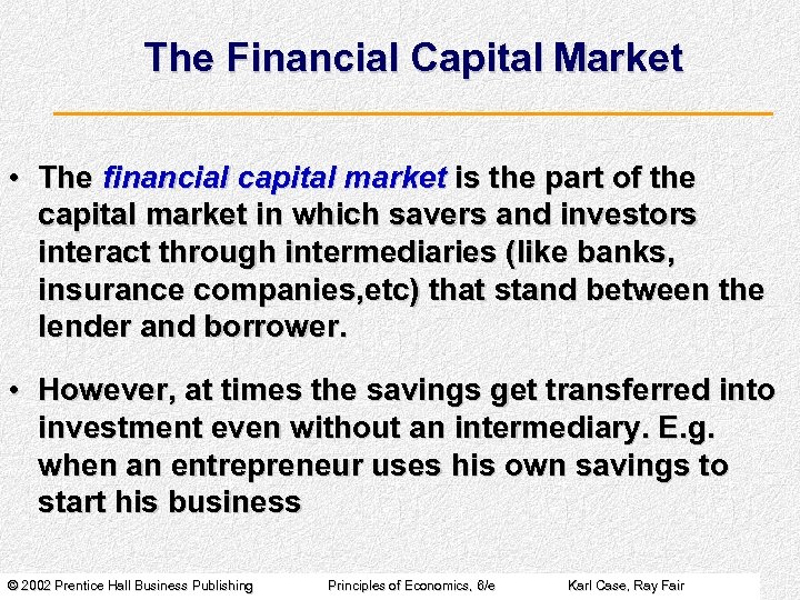 The Financial Capital Market • The financial capital market is the part of the