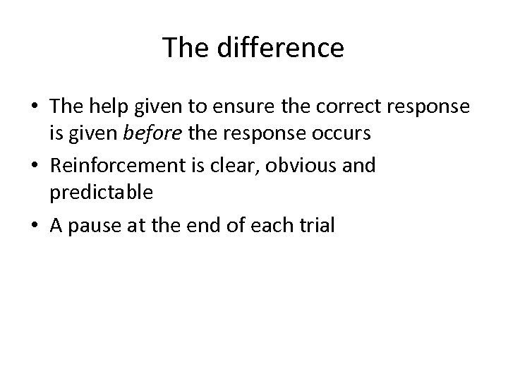 The difference • The help given to ensure the correct response is given before