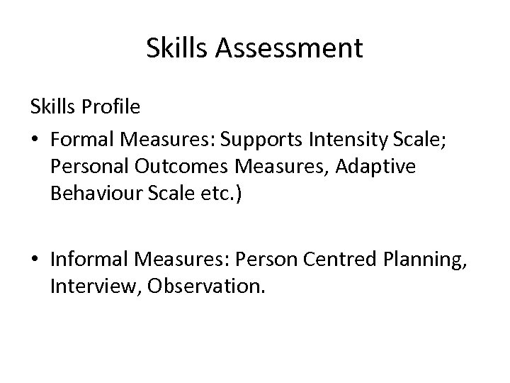 Skills Assessment Skills Profile • Formal Measures: Supports Intensity Scale; Personal Outcomes Measures, Adaptive