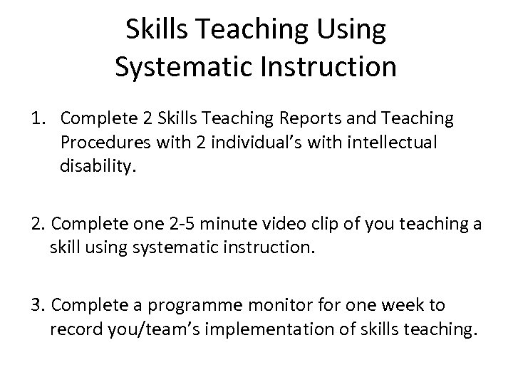 Skills Teaching Using Systematic Instruction 1. Complete 2 Skills Teaching Reports and Teaching Procedures