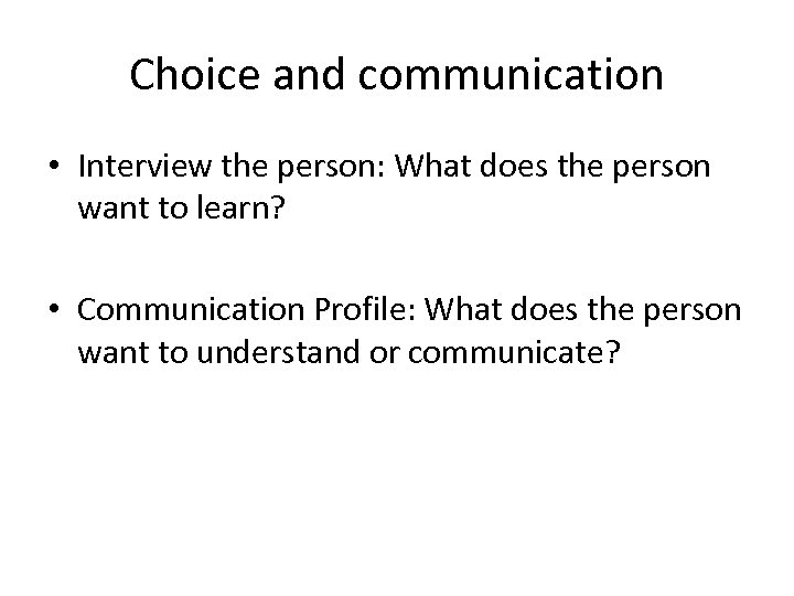 Choice and communication • Interview the person: What does the person want to learn?