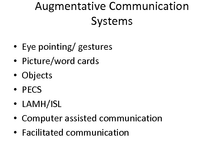 Augmentative Communication Systems • • Eye pointing/ gestures Picture/word cards Objects PECS LAMH/ISL Computer