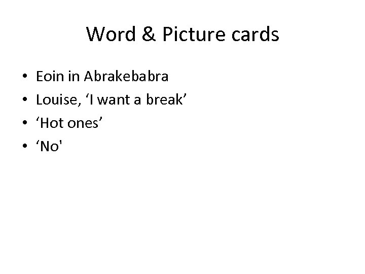 Word & Picture cards • • Eoin in Abrakebabra Louise, ‘I want a break’