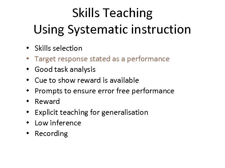 Skills Teaching Using Systematic instruction • • • Skills selection Target response stated as