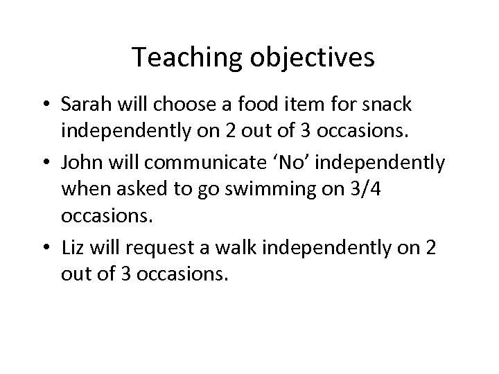 Teaching objectives • Sarah will choose a food item for snack independently on 2