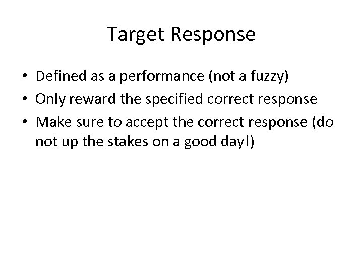 Target Response • Defined as a performance (not a fuzzy) • Only reward the