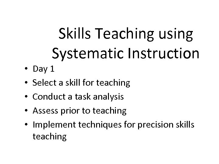 Skills Teaching using Systematic Instruction • • • Day 1 Select a skill for