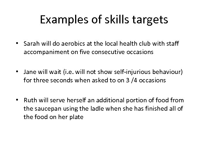Examples of skills targets • Sarah will do aerobics at the local health club