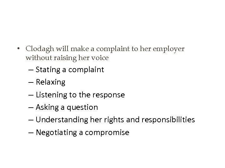  • Clodagh will make a complaint to her employer without raising her voice