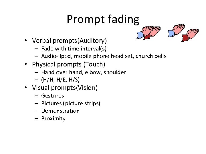 Prompt fading • Verbal prompts(Auditory) – Fade with time interval(s) – Audio- Ipod, mobile