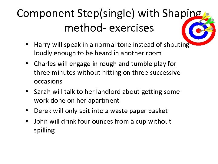 Component Step(single) with Shaping method- exercises • Harry will speak in a normal tone