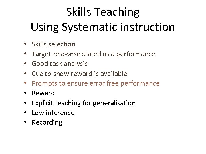 Skills Teaching Using Systematic instruction • • • Skills selection Target response stated as