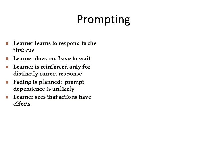 Prompting l l l Learner learns to respond to the first cue Learner does