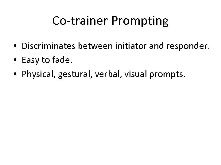 Co-trainer Prompting • Discriminates between initiator and responder. • Easy to fade. • Physical,