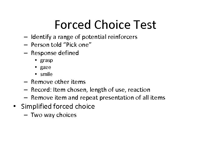 Forced Choice Test – Identify a range of potential reinforcers – Person told “Pick