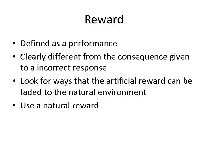 Reward • Defined as a performance • Clearly different from the consequence given to