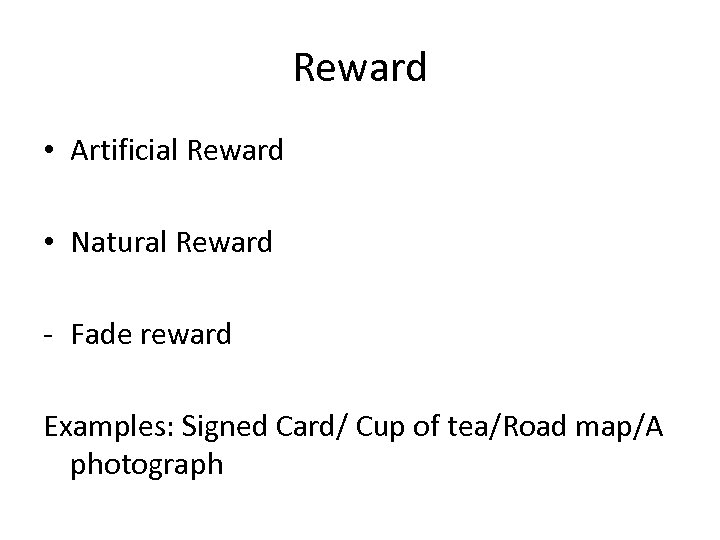 Reward • Artificial Reward • Natural Reward - Fade reward Examples: Signed Card/ Cup
