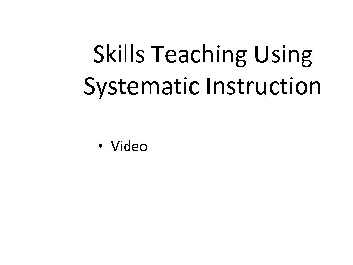 Skills Teaching Using Systematic Instruction • Video 
