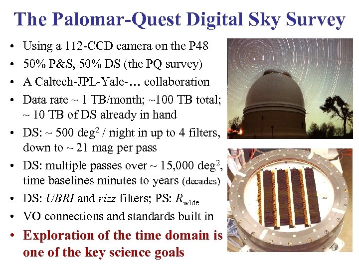 The Palomar-Quest Digital Sky Survey • • Using a 112 -CCD camera on the