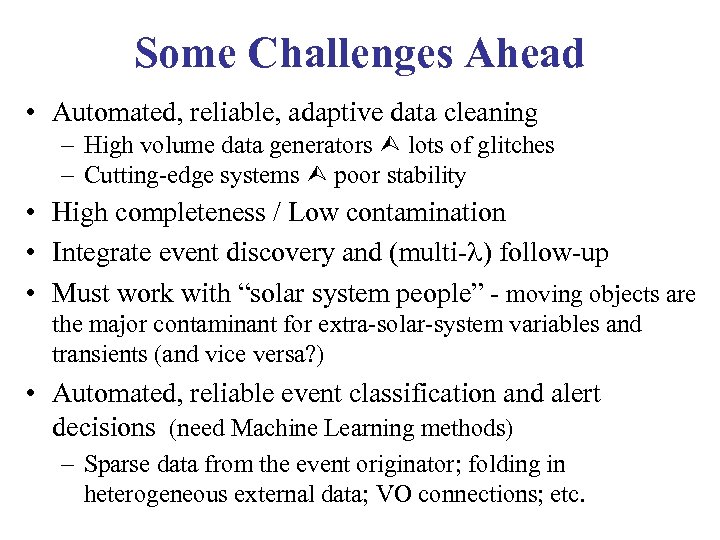 Some Challenges Ahead • Automated, reliable, adaptive data cleaning – High volume data generators