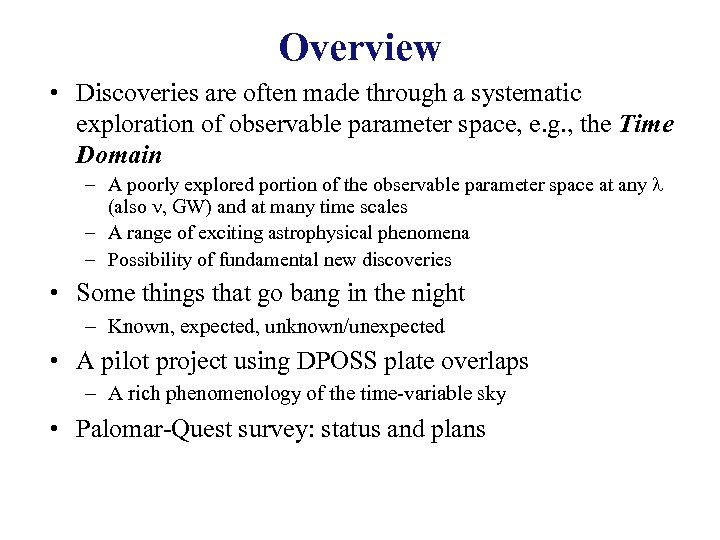 Overview • Discoveries are often made through a systematic exploration of observable parameter space,