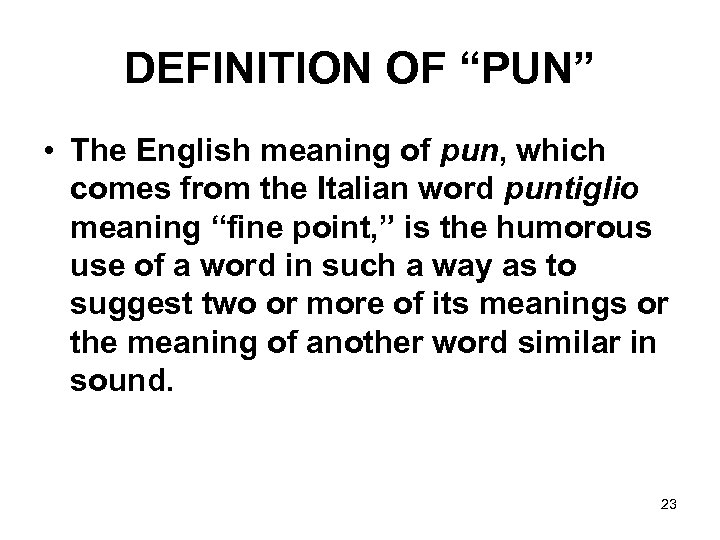 DEFINITION OF “PUN” • The English meaning of pun, which comes from the Italian