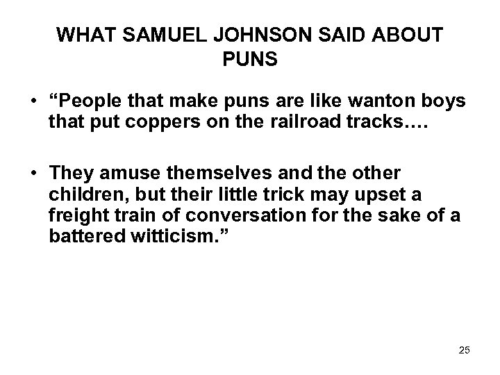 WHAT SAMUEL JOHNSON SAID ABOUT PUNS • “People that make puns are like wanton