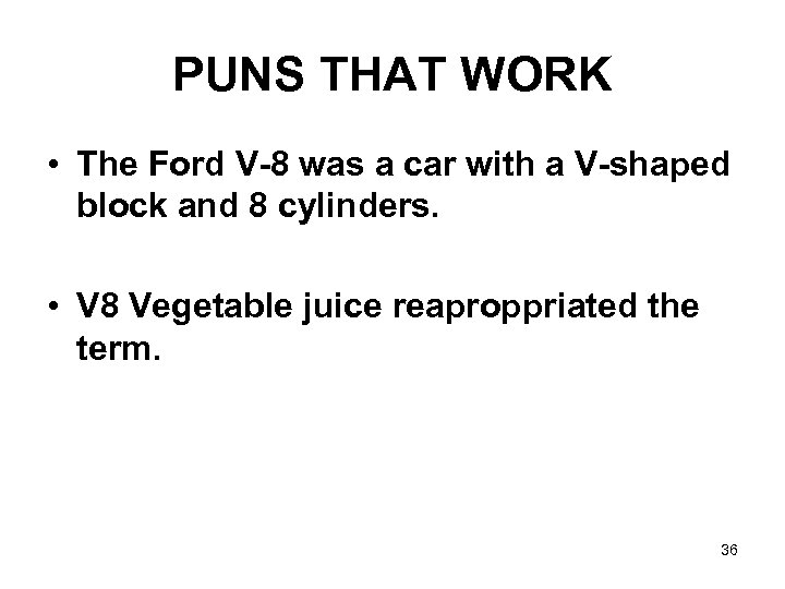 PUNS THAT WORK • The Ford V-8 was a car with a V-shaped block