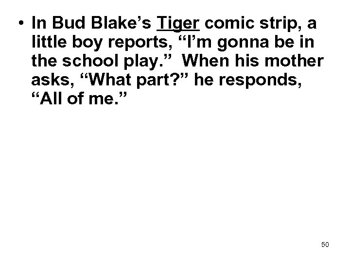  • In Bud Blake’s Tiger comic strip, a little boy reports, “I’m gonna