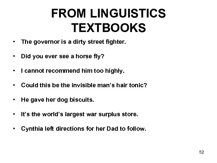 FROM LINGUISTICS TEXTBOOKS • The governor is a dirty street fighter. • Did you